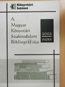 A Magyar Könyvtári Szakirodalom Bibliográfiája 2002. Index [antikvár]