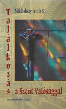 Miklósházy Attila - Találkozás a Szent Valósággal [antikvár]