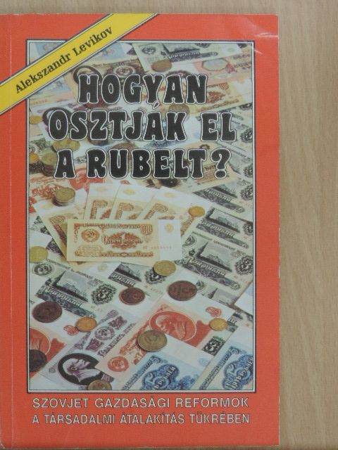 Alekszandr Levikov - Hogyan osztják el a rubelt? [antikvár]