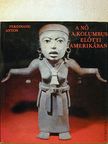 Ferdinand Anton - A nő a Kolumbus előtti Amerikában [antikvár]