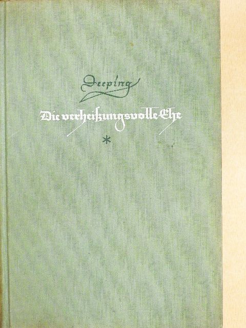 Warwick Deeping - Die verheissungsvolle Ehe [antikvár]