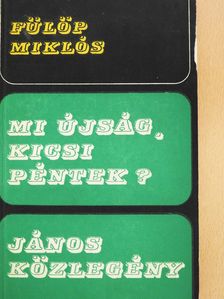 Fülöp Miklós - Mi újság, kicsi Péntek?/János közlegény (dedikált példány) [antikvár]