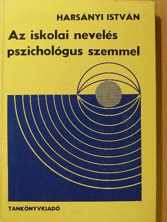 Harsányi István - Az iskolai nevelés pszichológus szemmel [antikvár]