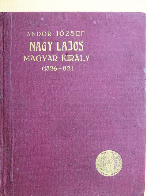Andor József - Nagy Lajos magyar király (1326-82) [antikvár]