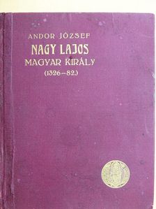 Andor József - Nagy Lajos magyar király (1326-82) [antikvár]