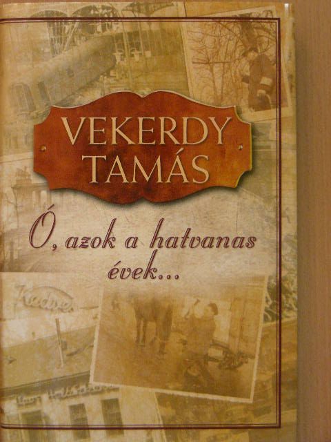 Vekerdy Tamás - Ó, azok a hatvanas évek... [antikvár]