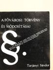 Tarjányi Sándor - A fővárosi törvény és módosításai [antikvár]