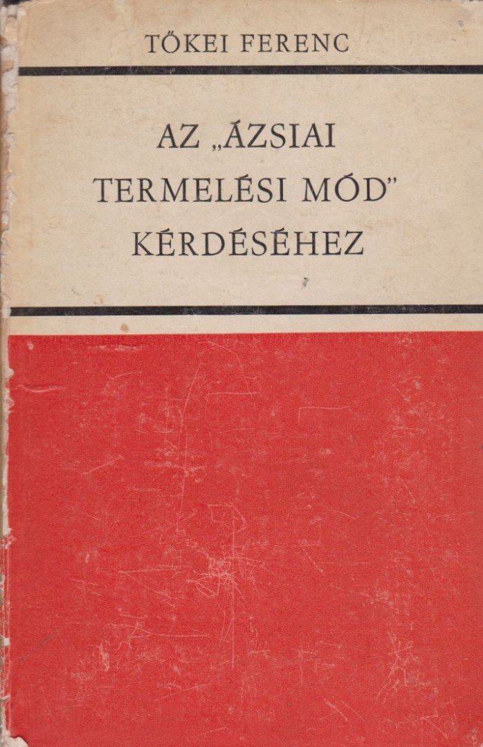 TŐKEI FERENC - Az ázsiai termelési mód kérdéséhez [antikvár]