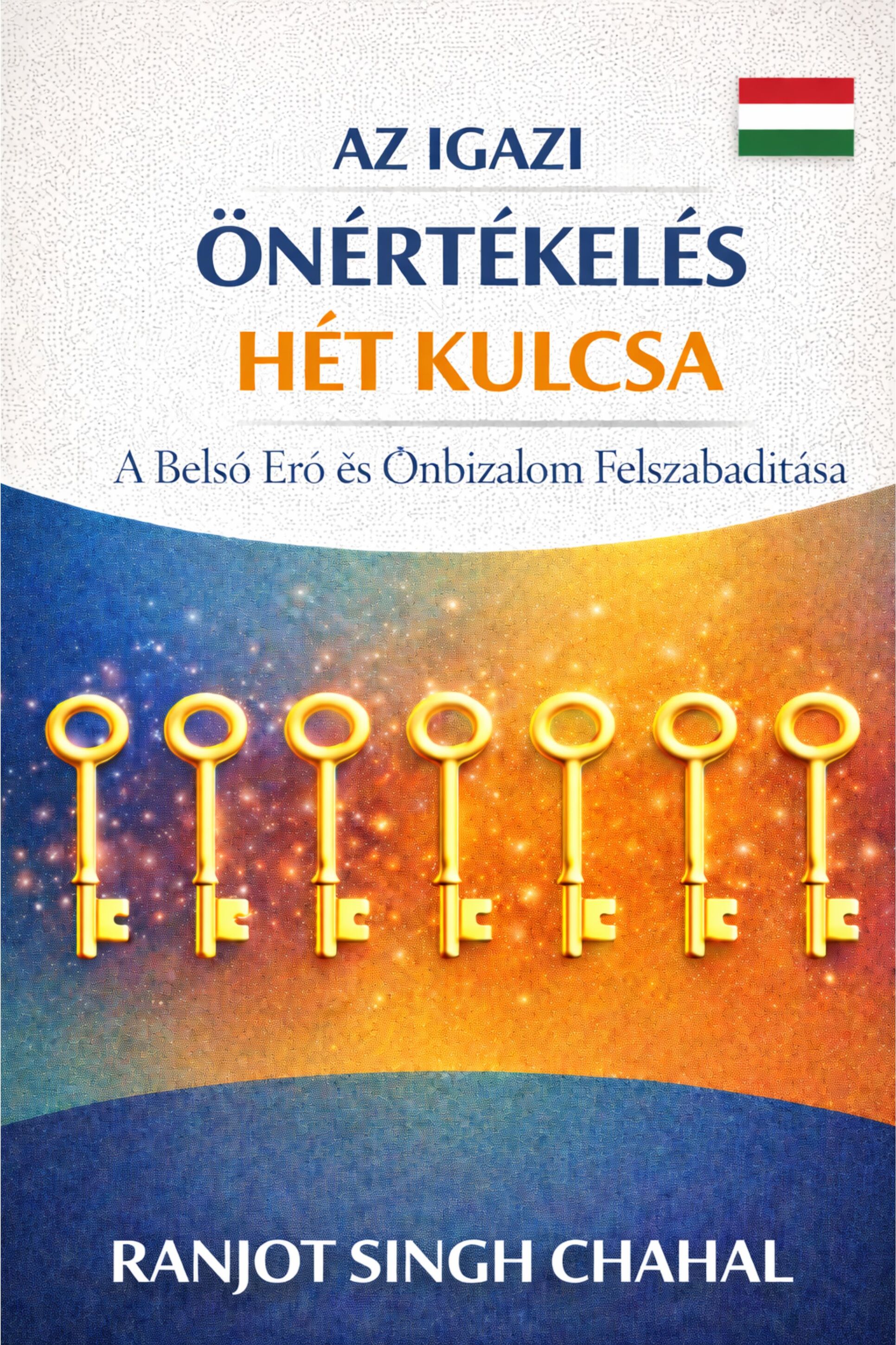 Singh Chahal Ranjot - Az Igazi Önértékelés Hét Kulcsa [eKönyv: epub, mobi]