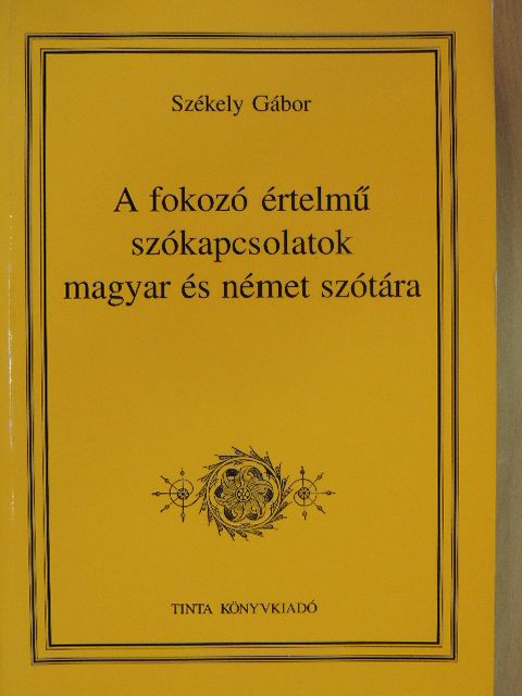 Székely Gábor - A fokozó értelmű szókapcsolatok magyar és német szótára [antikvár]