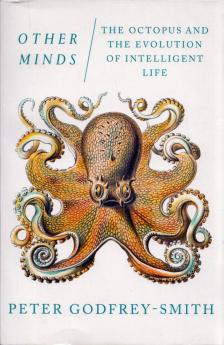 Peter Godfrey-Smith - Other Minds: The Octopus and the Evolution of Intelligent Life [antikvár]