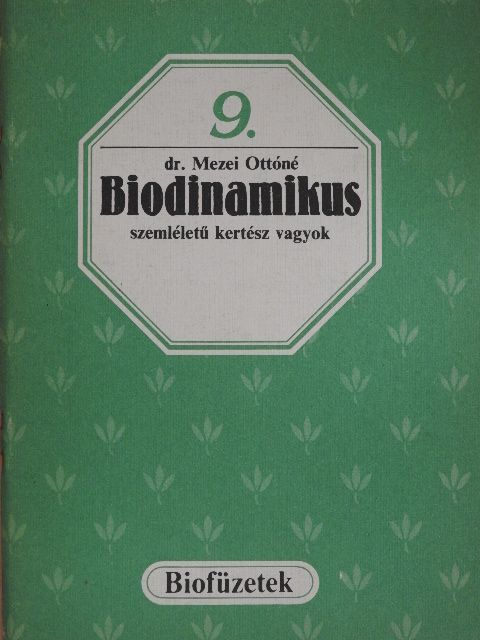 Dr. Mezei Ottóné - Biodinamikus szemléletű kertész vagyok [antikvár]
