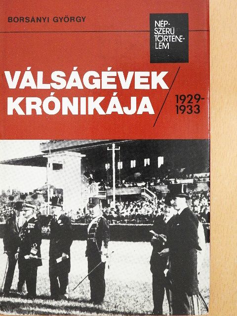 Borsányi György - Válságévek krónikája 1929-1933 [antikvár]
