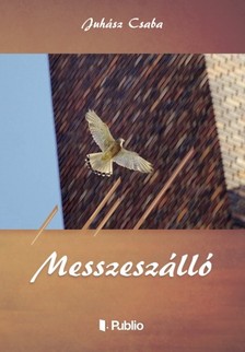 Csaba Juhász - MESSZESZÁLLÓ - Válogatott versek [eKönyv: epub, mobi]