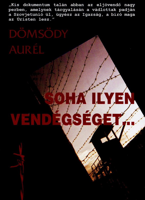DÖMSÖDY AURÉL - SOHA ILYEN VENDÉGSÉGET... - MAGYAR TISZTI HADIFOGLYOK A SZOVJETUNIÓBAN