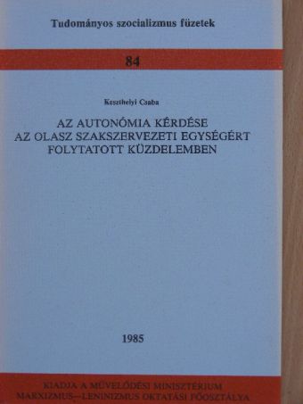 Keszthelyi Csaba - Az autonómia kérdése az olasz szakszervezeti egységért folytatott küzdelemben [antikvár]