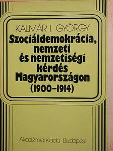 Kalmár I. György - Szociáldemokrácia, nemzeti és nemzetiségi kérdés Magyarországon [antikvár]