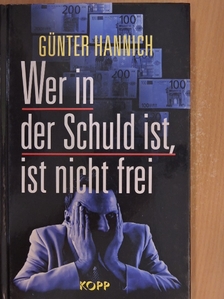 Günter Hannich - Wer in der Schuld ist, ist nicht frei [antikvár]