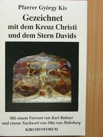 Dr. Kis György - Gezeichnet mit dem Kreuz Christi und dem Stern Davids [antikvár]