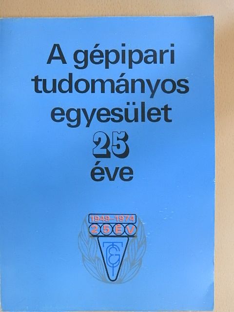 A gépipari tudományos egyesület 25 éve [antikvár]