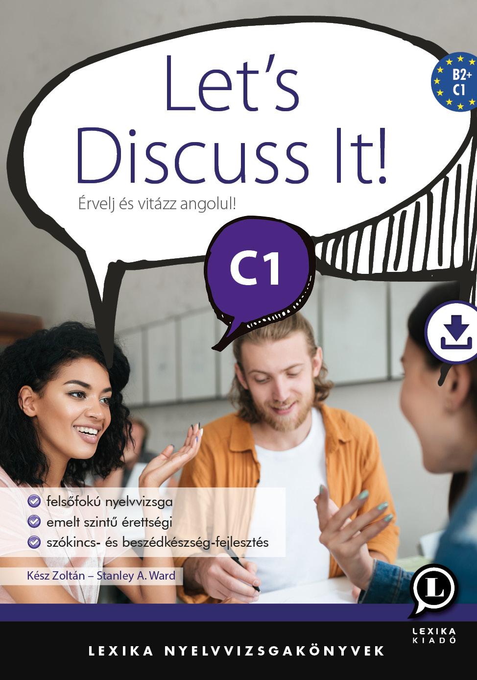Kész Zoltán - Stanley A. Ward - Let's Discuss It! C1 - Érvelj és vitázz angolul!