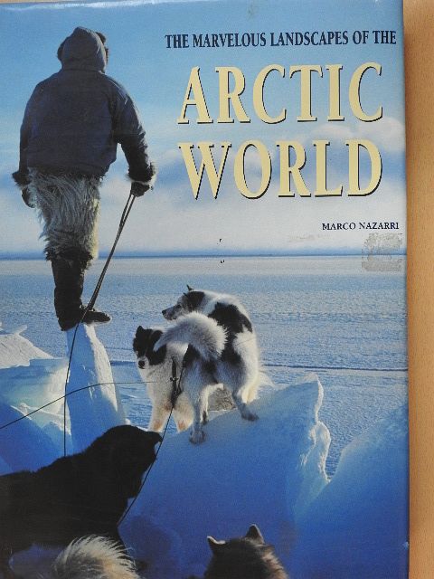 Marco Nazarri - The Marvelous Landscapes of the Arctic World [antikvár]