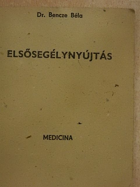 Dr. Bencze Béla - Elsősegélynyújtás [antikvár]