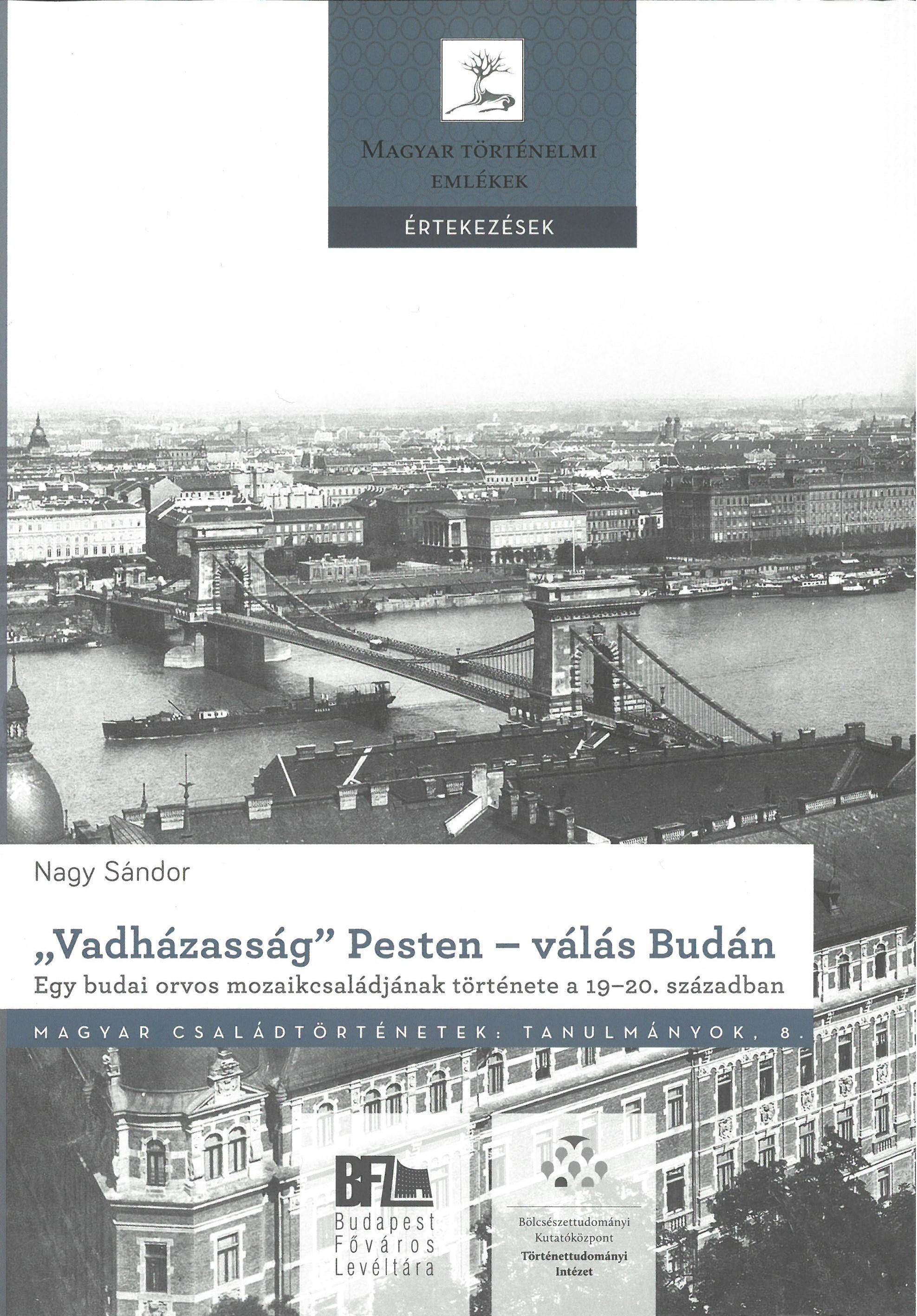 Nagy Sándor - "Vadházasság" Pesten - válás Budán. Egy budai orvos mozaikcsaládjának története a 19-20. században