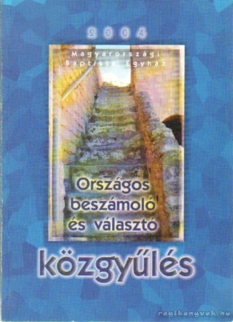 Magyarországi Baptista Egyház Országos beszámoló és választó közgyűlés 2004 [antikvár]