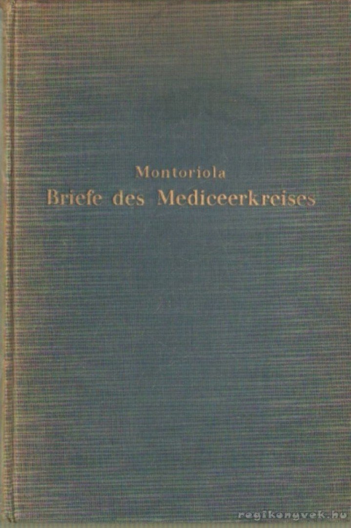Montoriola, Karl Markgraf von - Briefe des Mediceerkreises [antikvár]