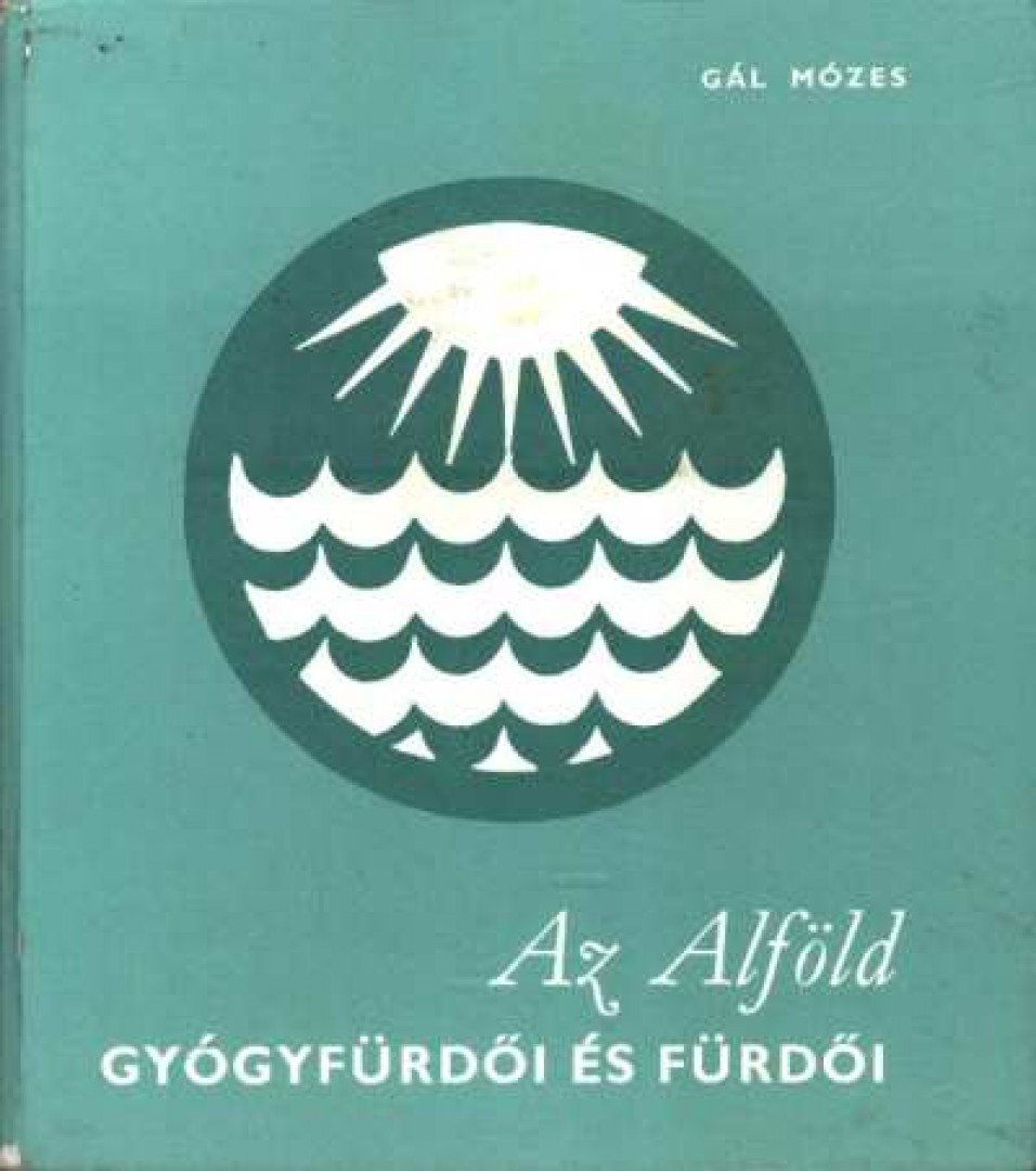 Gál Mózes - Az Alföld gyógyfürdői és fürdői [antikvár]