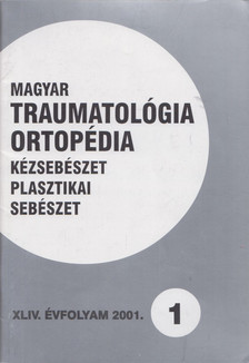 Dr. Vízkelety Tibor - Magyar Traumatológia, Ortopédia, Kézsebészet, Plasztikai sebészet XLIV. évfolyam 2001.  1. szám [antikvár]