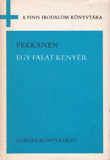 Toivo Pekkanen - Egy falat kenyér [antikvár]
