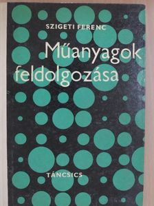 Szigeti Ferenc - Műanyagok feldolgozása [antikvár]