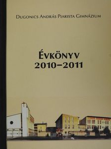 Dugonics András Piarista Gimnázium Évkönyv 2010-2011 [antikvár]