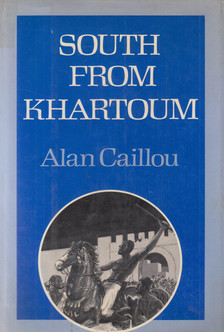 Alan Caillou - South from Khartoum [antikvár]