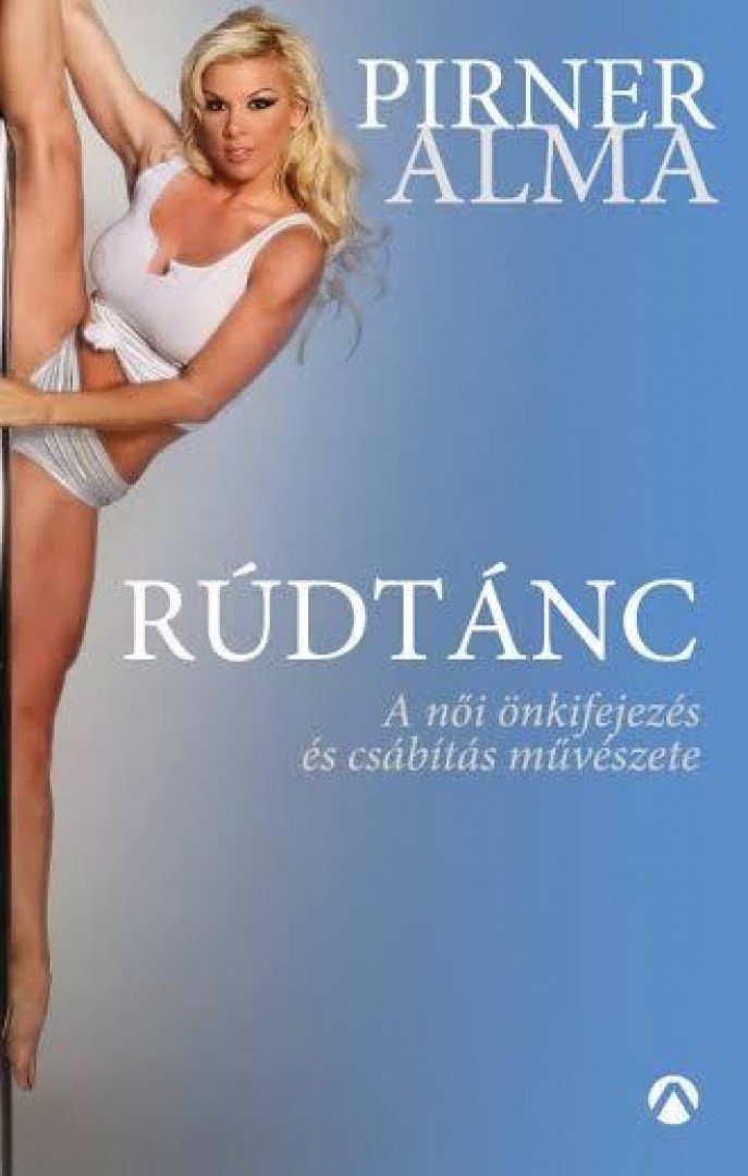 Pirner Alma - Rúdtánc - A női önkifejezés és csábítás művészete [antikvár]