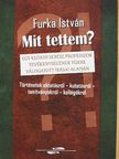 Furka István - Mit tettem? [antikvár]