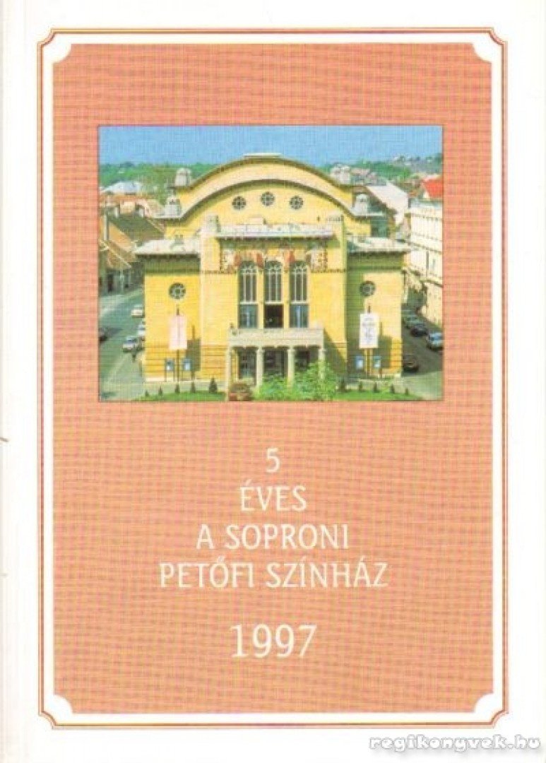 Mikó István - 5 éves a Soproni Petőfi Színház 1997 [antikvár]