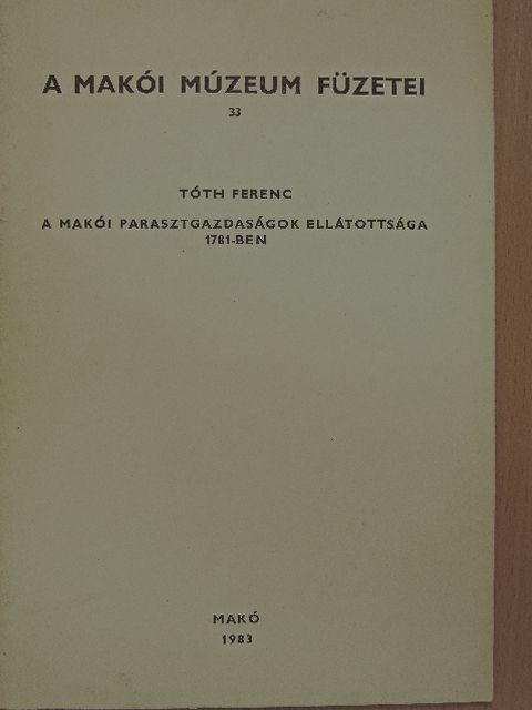 Tóth Ferenc - A makói parasztgazdaságok ellátottsága 1781-ben [antikvár]