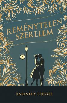 Karinthy Frigyes - Reménytelen szerelem