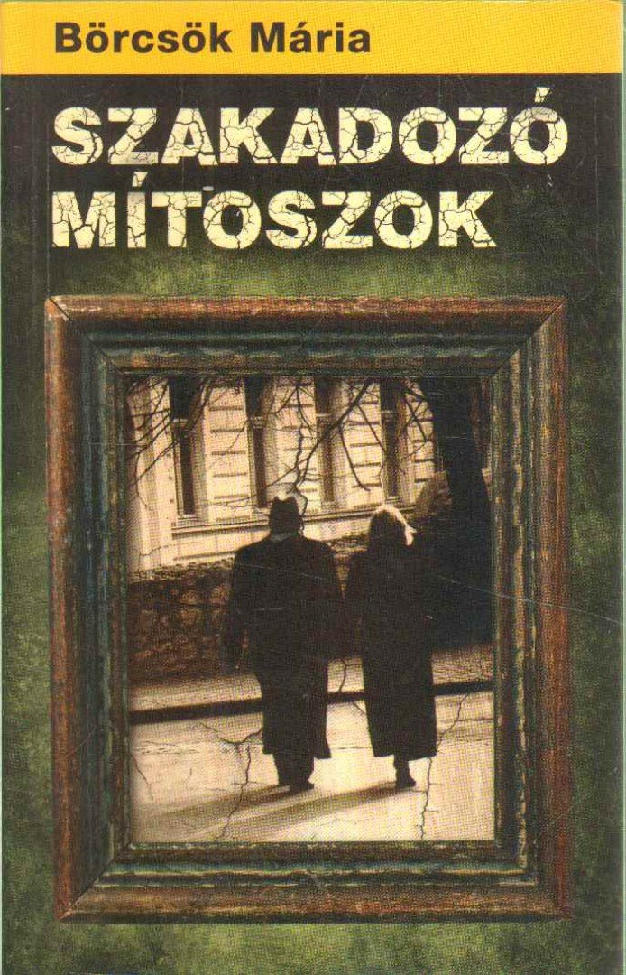 BÖRCSÖK MÁRIA - Szakadozó mítoszok [antikvár]