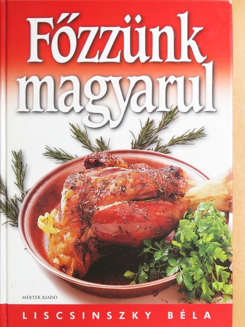 Liscsinszky Béla - Főzzünk magyarul [antikvár]