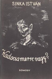 SINKA ISTVÁN - Kadocsa, merre vagy? (reprint) [antikvár]