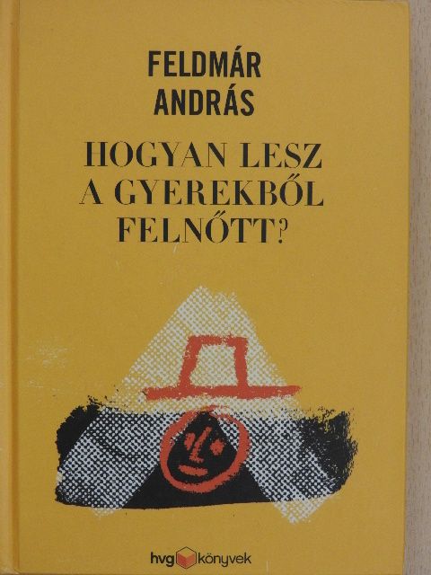 Feldmár András - Hogyan lesz a gyerekből felnőtt? [antikvár]