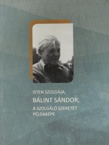 Isten szolgája, Bálint Sándor, a szolgáló szeretet példaképe (dedikált példány) [antikvár]
