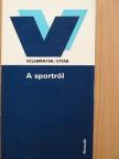 Árvay Sándor - A sportról [antikvár]