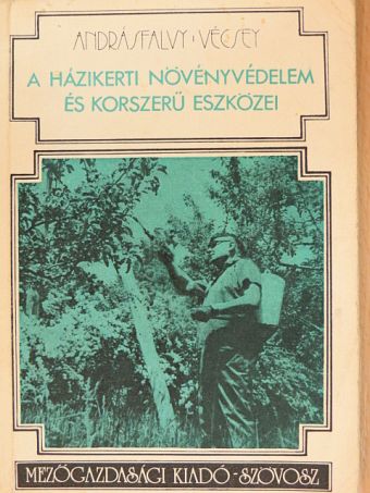 Andrásfalvy Pál - A házikerti növényvédelem és korszerű eszközei [antikvár]