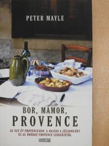 Peter Mayle - Bor, mámor, Provence [antikvár]