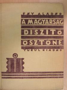 Fáy Aladár - A magyarság diszitő-ösztöne [antikvár]